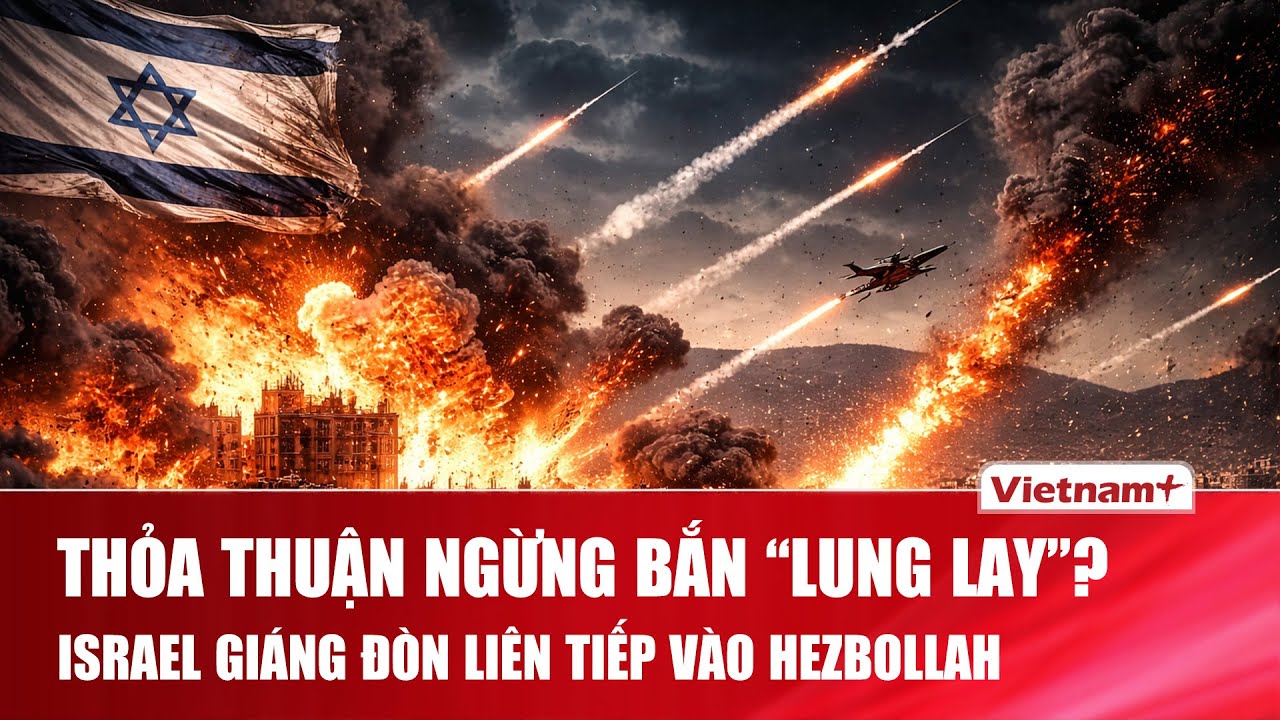 Israel không kích dồn dập tại Lebanon, tuyên bố thẳng thắn “đáp trả vi phạm ngừng bắn” của Hezbollah
