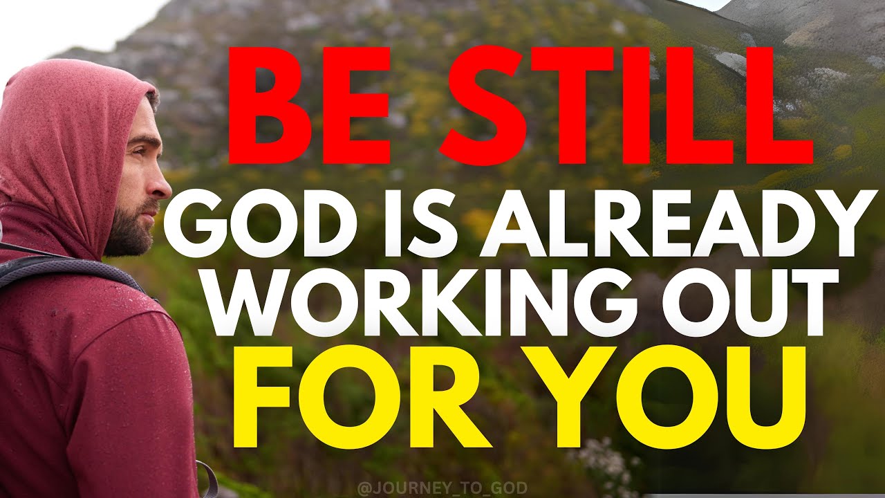 Be Still God Is Already Working It Out For You (Christian Motivation)