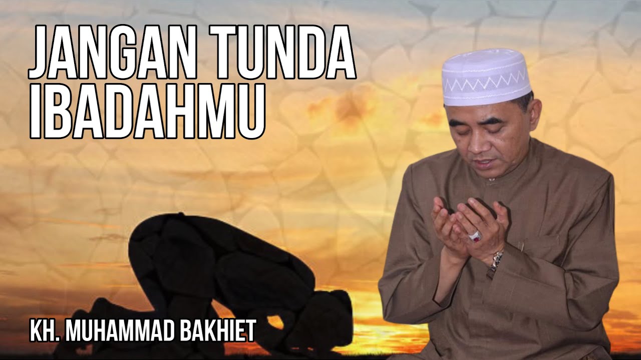 GURU BAKHIET - JANGAN TUNDA IBADAHMU