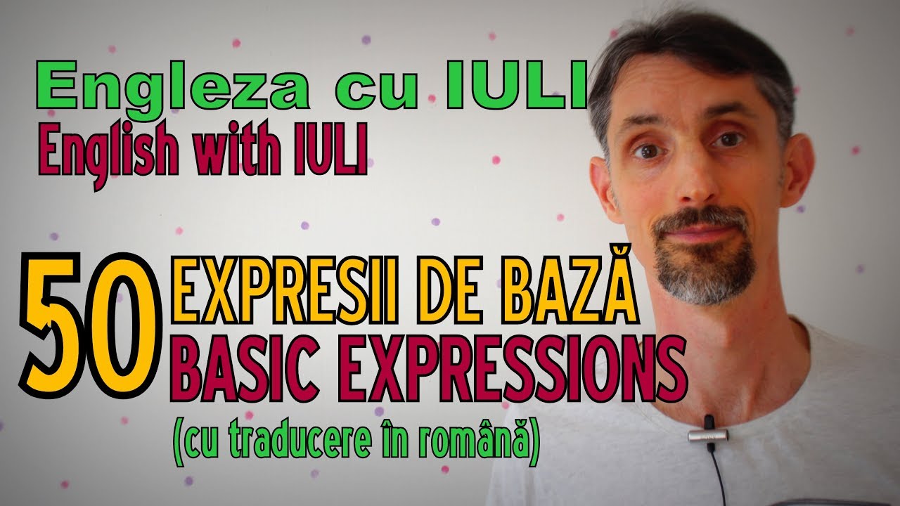 English-Romanian Lesson - 50 BASIC EXPRESSIONS / 50 de EXPRESII DE BAZA  (p1) - Lectii de Engleza