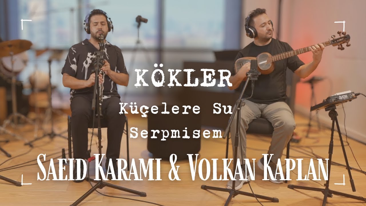 Saeid Karami & Volkan Kaplan / Küçelere Su Serpmişem (Kökler)