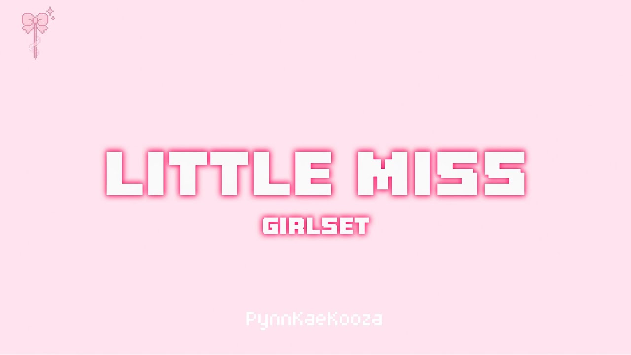 GIRLSET - Little Miss (Lyrics)