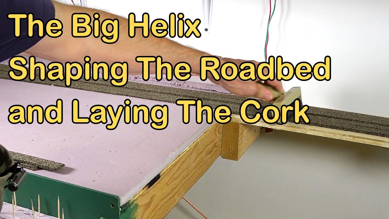 The Big Helix: Shaping The Roadbed and Laying Cork (340)