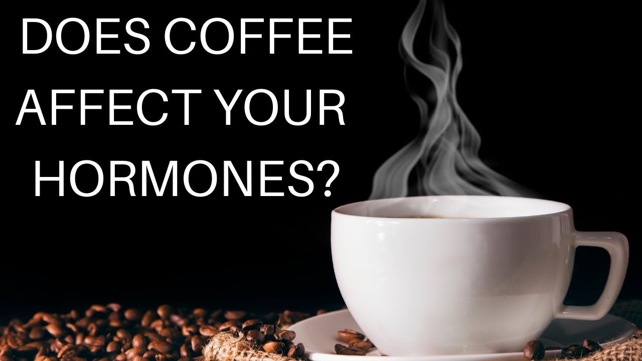 Does Coffee Affect Your Hormones?