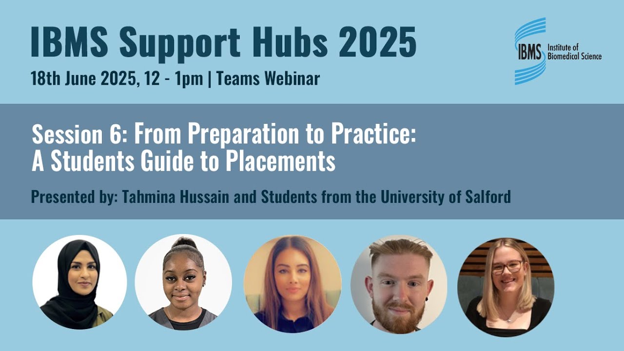 IBMS Support Hubs Session 6: From Preparation to Practice - A Student Guide to Placements