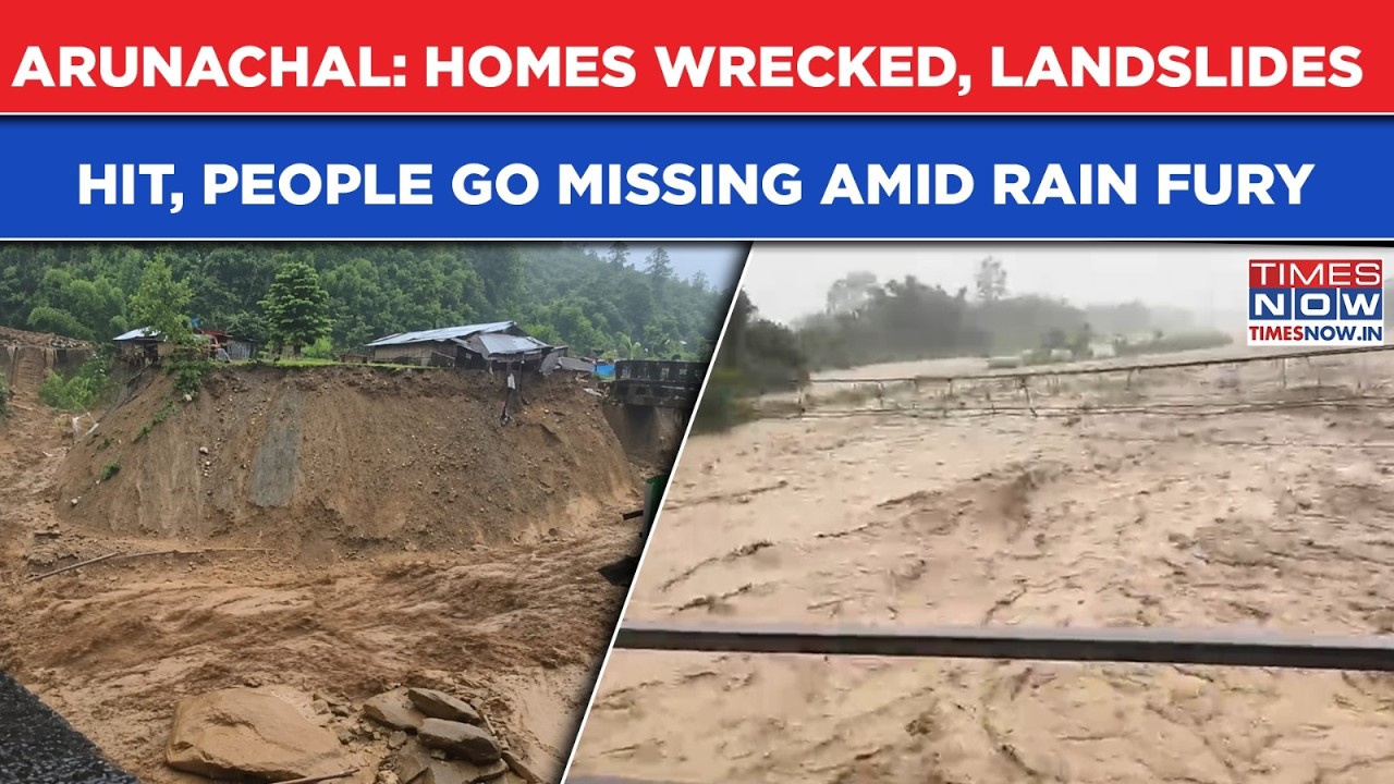 Arunachal Floods: Homes Wrecked, Villages Washed Away, People Missing As Landslides Hit|Scary Scenes