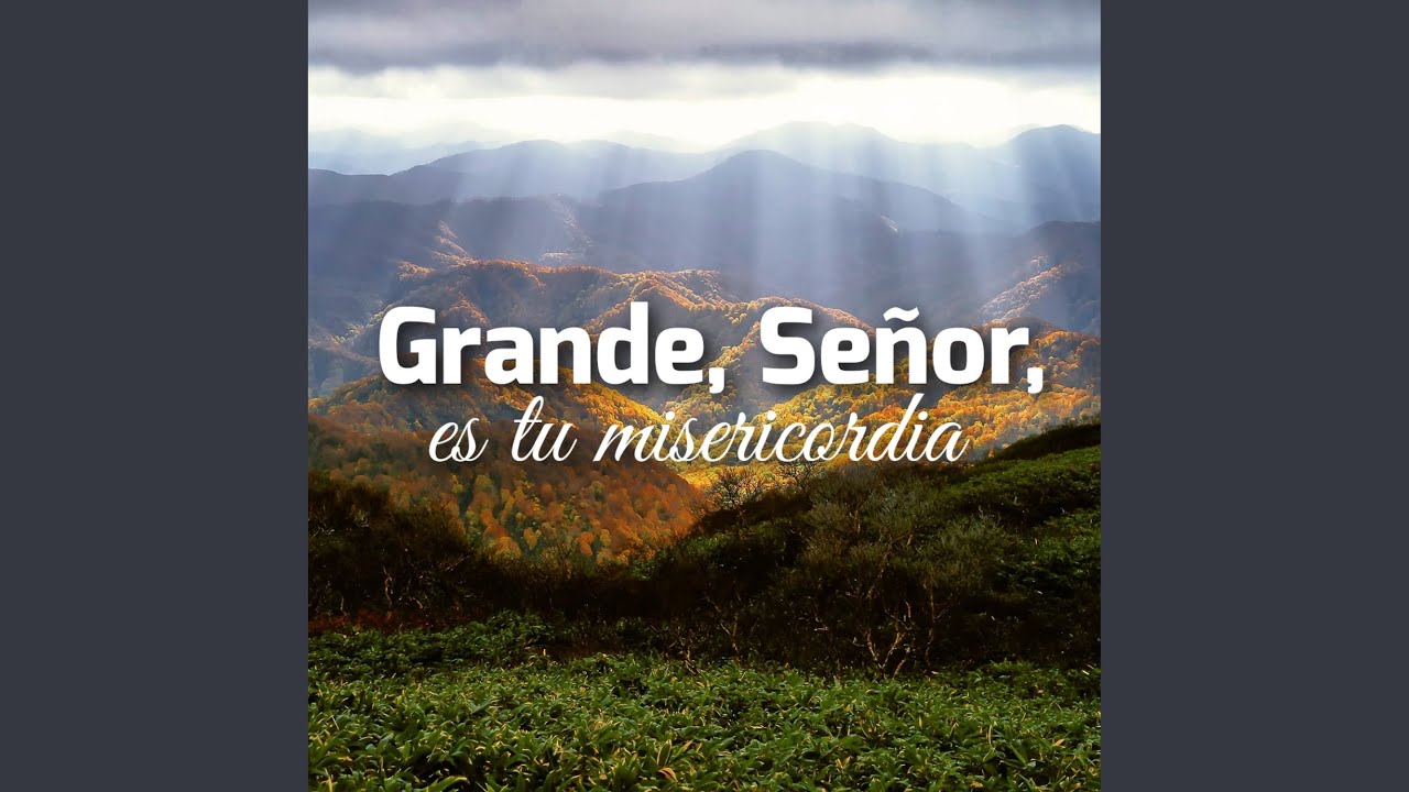 Grande, Señor, es tu misericordia