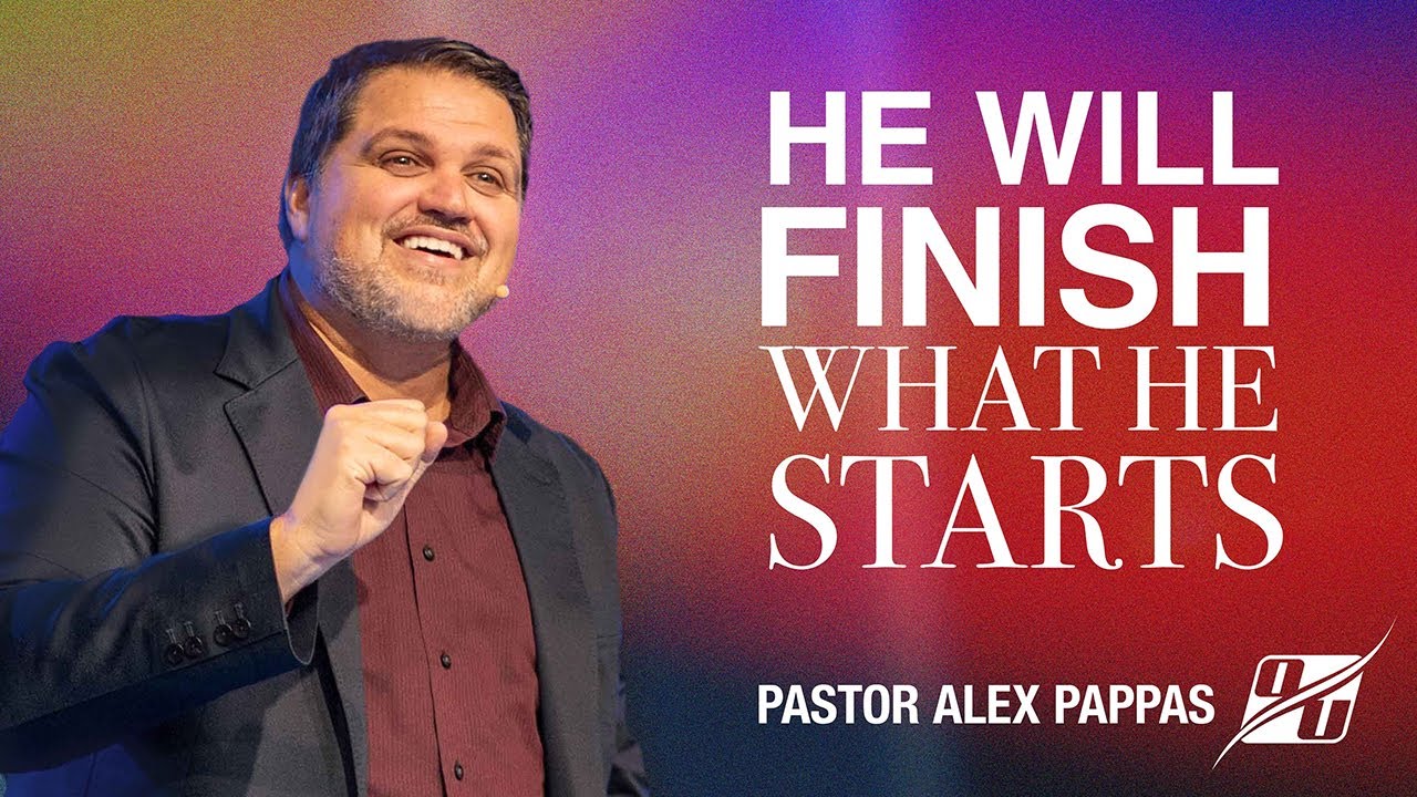 He Will Finish What He Starts | Pastor Alex Pappas