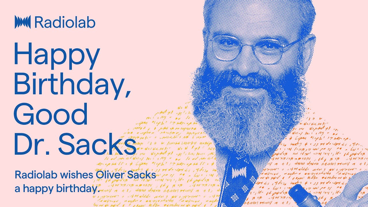 Happy Birthday, Good Dr. Sacks | Radiolab Podcast
