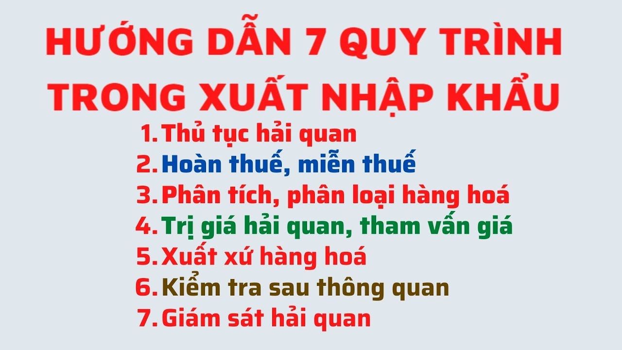 Hướng Dẫn 7 Quy Trình Trong Hoạt Động Xuất Nhập Khẩu: Khai Báo HQ Thuế, Trị Giá, Phân Tích, Sau TQ
