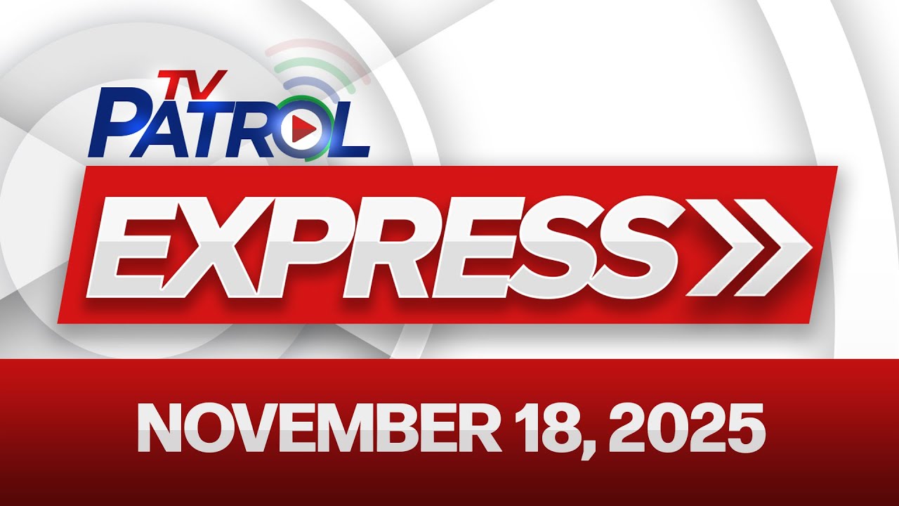 TV Patrol Express November 18, 2025