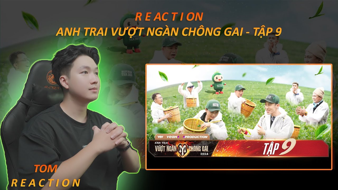 REACTION | TẬP 9 ANH TRAI VƯỢT NGÀN CHÔNG GAI | CƯỜI BÒ VỚI NHÀ MỨT GỪNG, 4 TIẾT MỤC SOLO BÙNG NỔ