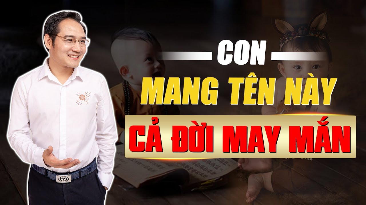 Cách Đặt Tên Cho Con Hợp Phong Thủy Cả Đời May Mắn, Bình An
