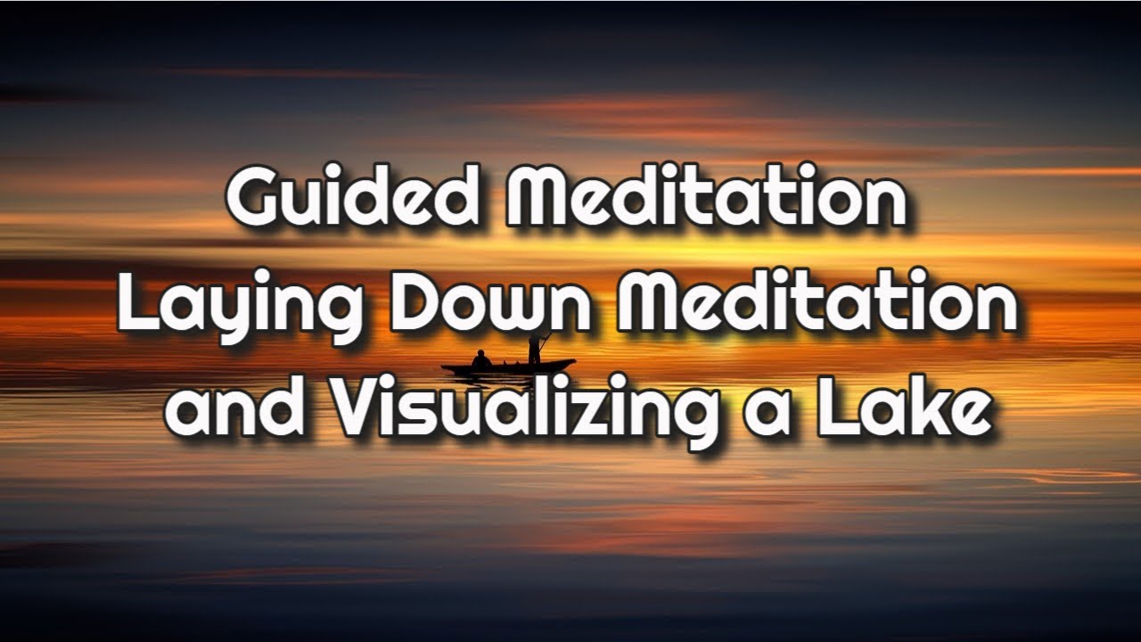 Guided Meditation - Laying Down Meditation and Visualizing a Lake - 🙏😍🎧 - Mindfulness.MT