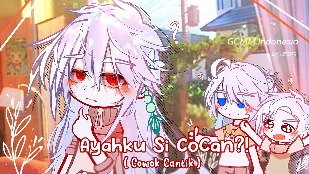 ✧Ayahku Si CoCan [Cowok Cantik]?!✧🗿 || Gcmm Indonesia || Gacha Club Original✨