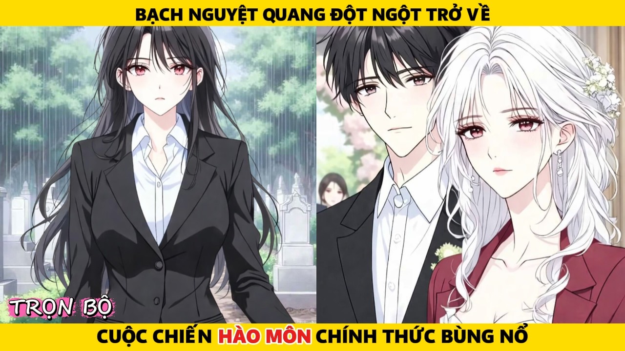 Full | Bạch Nguyệt Quang Đột Ngột Trở Về - Cuộc Chiến Hào Môn Chính Thức Bùng Nổ