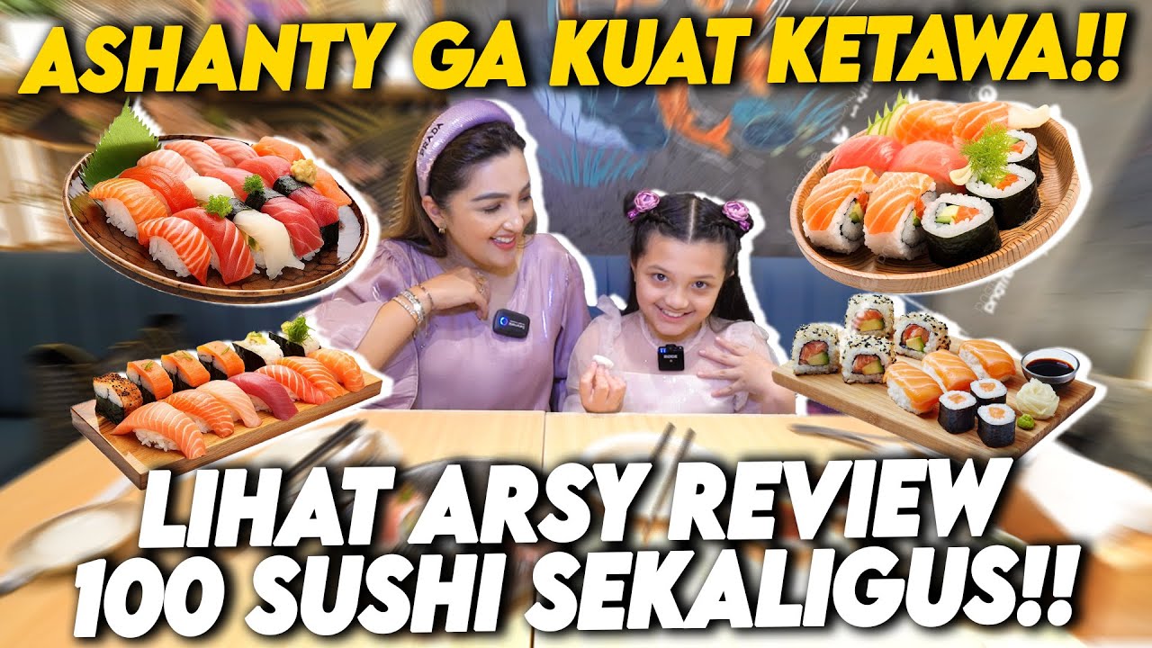BEGINI REVIEW SUSHI ALA ARSY SAAT DITANTANG SAMA ASHANTY COBAIN RATUSAN PORSI SUSHI!!