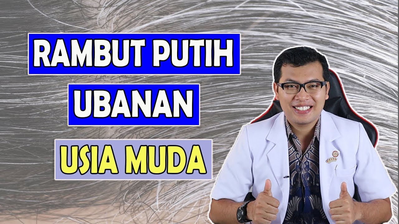 RAMBUT PUTIH, UBANAN DI USIA MUDA - dr SADDAM ISMAIL