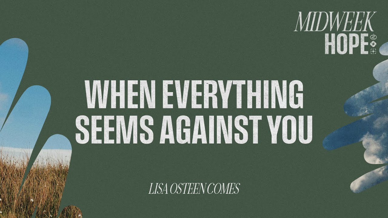 When Everything Seems Against You | Lisa Osteen