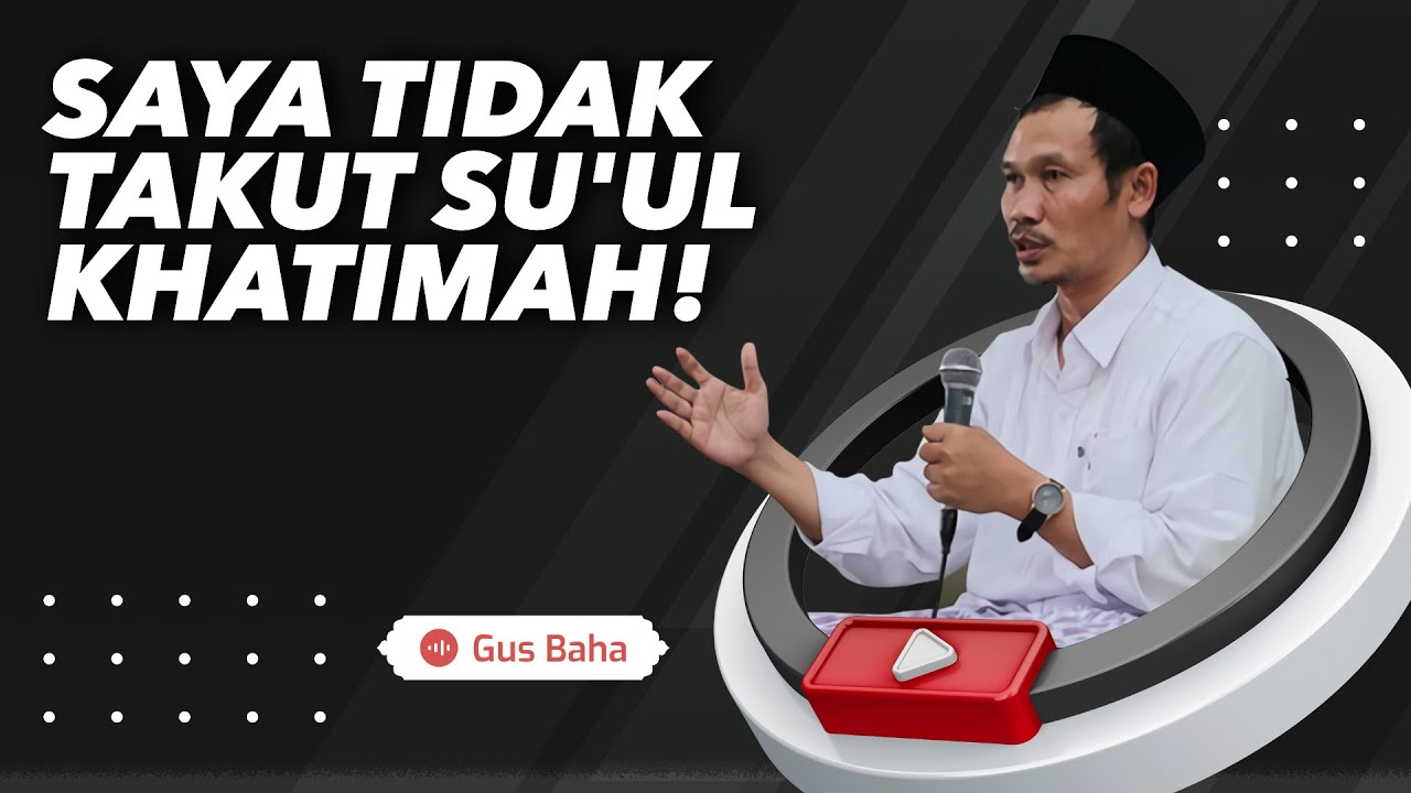 Saya Tidak Takut Suul Khatimah! - Gus Baha