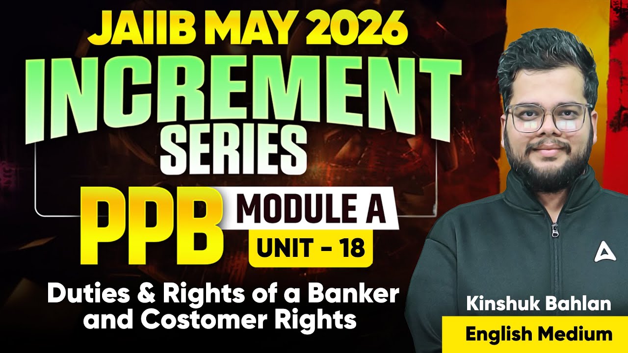JAIIB MAY 2026 | PPB Module A | UNIT 18 : Duties & Rights of a Banker and Customer Rights | Kinshuk