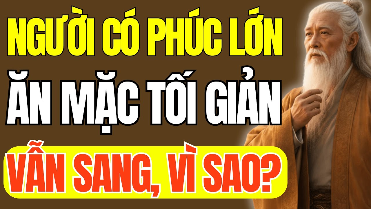 Cổ Nhân Dạy: Vì Sao Người Có Phúc Lớn Luôn Ăn Mặc Tối Giản Nhưng Vẫn Toát Ra Khí Chất Sang Trọng