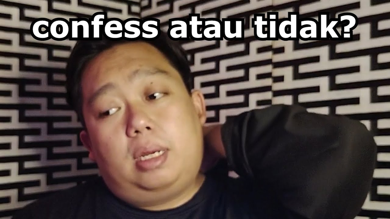 mau confess ka tidak? (part 2)