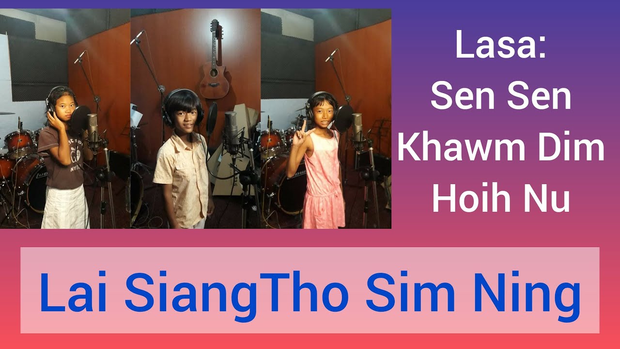 Lai Siangtho Sim Ning ( Lasa - Sen Sen, Khawm Dim & Hoih Nu)