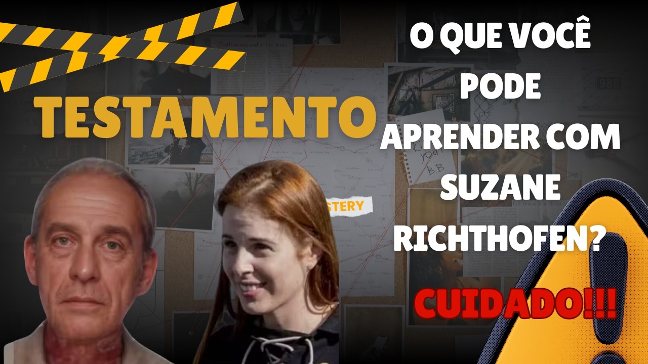 TESTAMENTO. O QUE APRENDER COM SUZANE RICHTHOFEN??? FIQUE ATENTO!