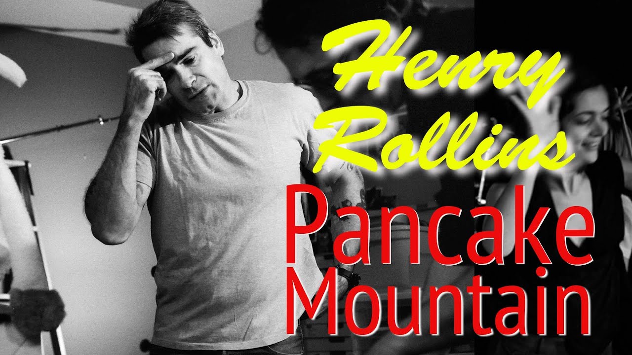 Henry Rollins | Pancake Mountain