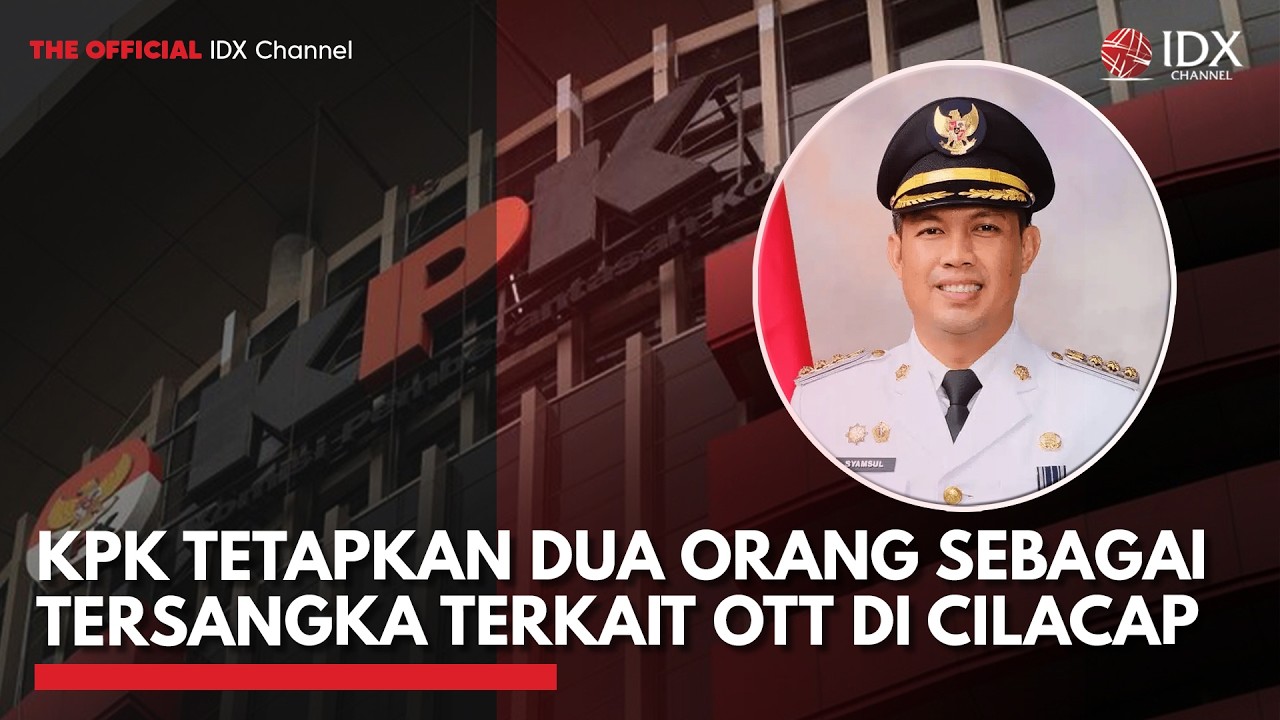 KPK Tetapkan Dua Orang sebagai Tersangka terkait OTT di Cilacap | IDXC UPDATE