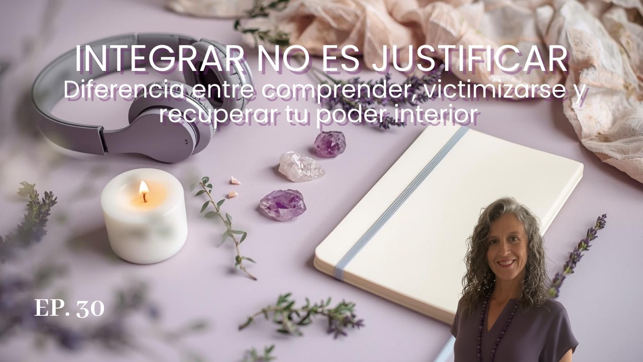 🎙 Integrar no es justificar | La diferencia entre comprender Y victimizarse | Esencia 360