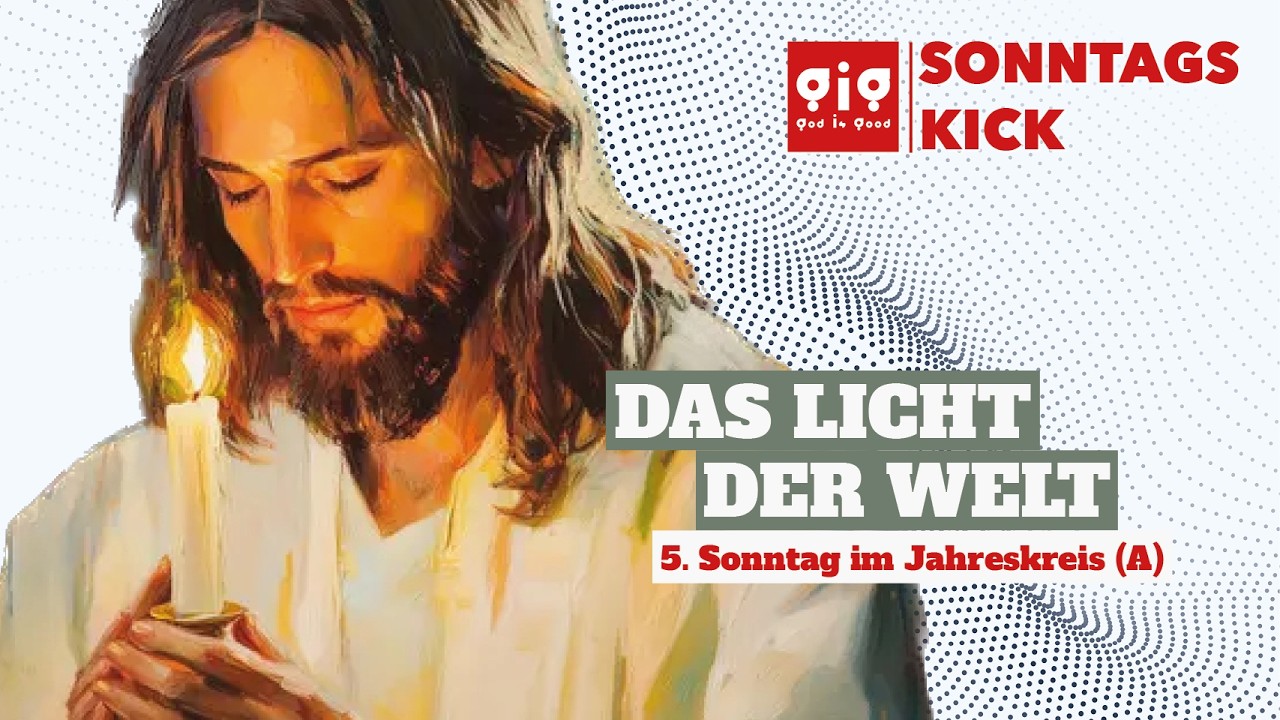 Das Licht der Welt - Gig|Sonntagskick am 5. Sonntag im Jahreskreis (A)