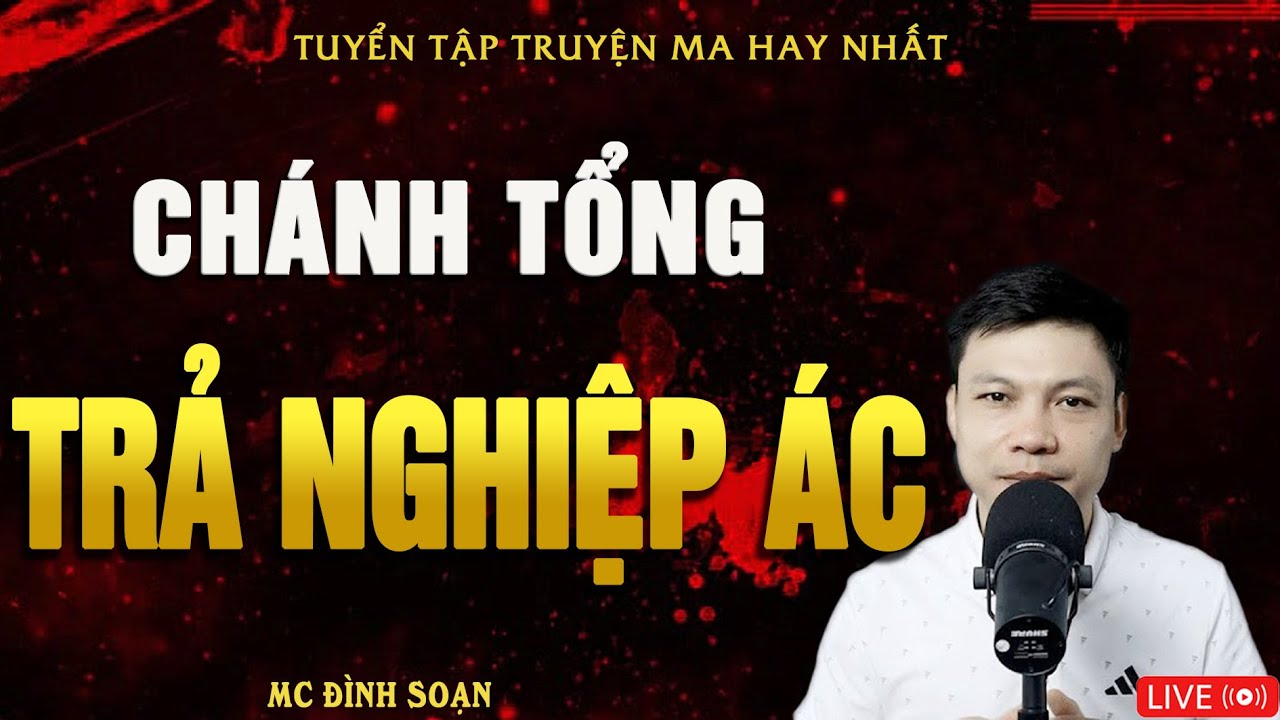 CHÁNH TỔNG TRẢ NGHIỆP ÁC - Truyện Ma Kinh Dị MC Đình Soạn Hay Nhất 2025