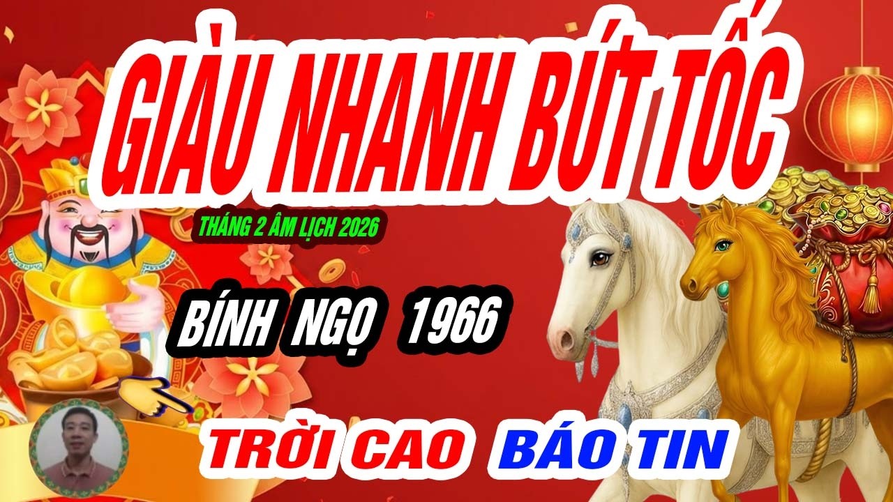🐴 Thời vận bùng nổ! BÍNH NGỌ 1966 tiền ập đến đúng tháng 2 âm lịch 2026