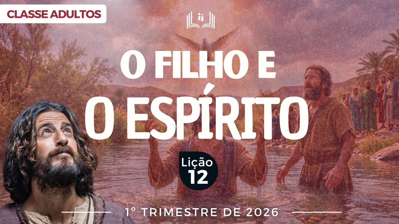 EBD Li&ccedil;&atilde;o 12 - Adultos| O Filho e o Esp&iacute;rito - 1&ordm;Trimestre 2026