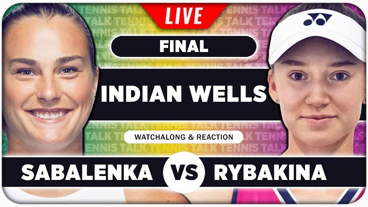 SABALENKA vs RYBAKINA • WTA Indian Wells 2026 Final • LIVE Tennis Watchalong