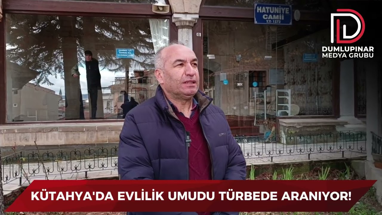 KÜTAHYA'DA EVLİLİK UMUDU TÜRBEDE ARANIYOR!