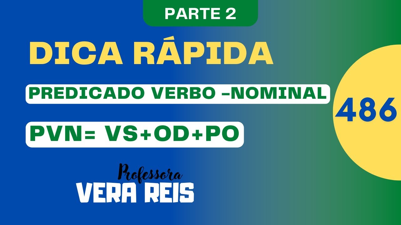 N°486 - DICA RÁPIDA - PREDICADO VERBO-NOMINAL - PARTE 2 - PVN = VS + OD + PO 