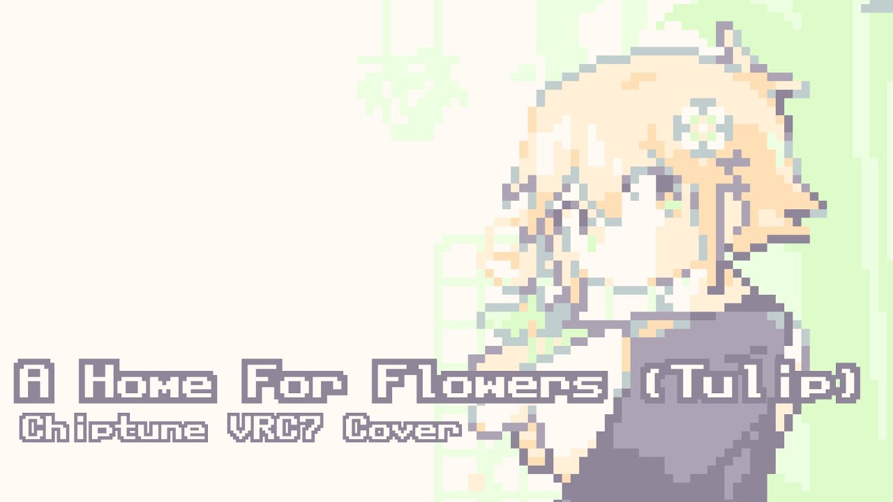 A Home For Flowers (Tulip) [Chiptune VRC7]