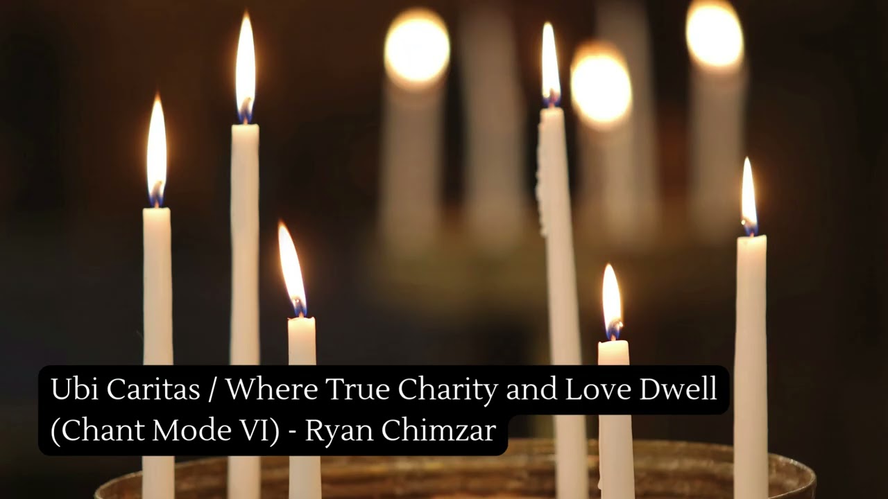 Ubi Caritas / Where True Charity and Love Dwell (Chant Mode VI) - Ryan Chimzar