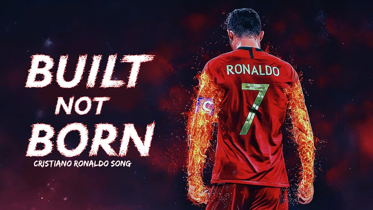CRISTIANO RONALDO SONG | Built Not Born 