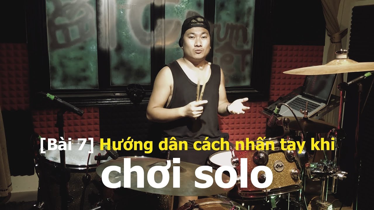 [Bài 7] How to drum solo - Hướng dẫn cách nhấn tay khi chơi solo