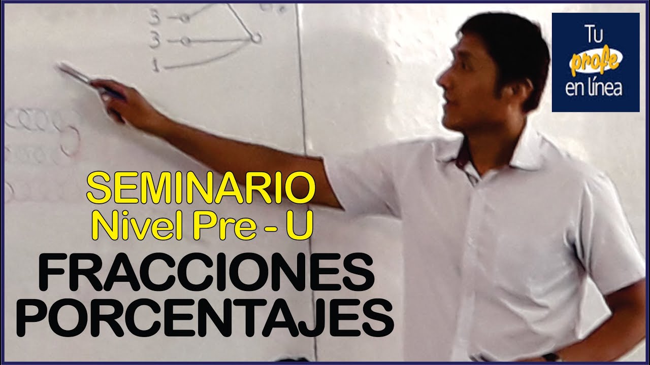 PROBLEMAS sobre FRACCIONES Y PORCENTAJES: Seminario Nivel Pre U