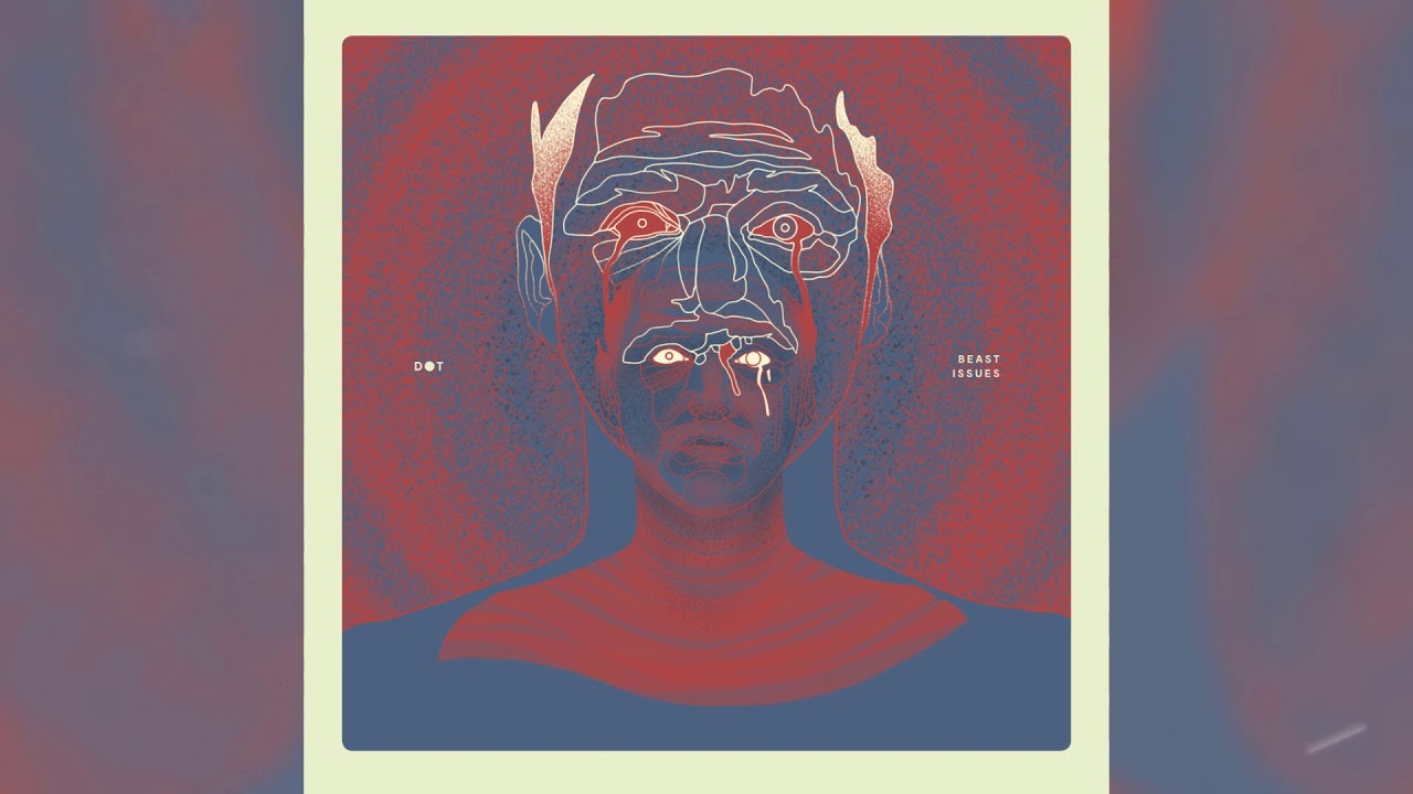 DOT - Beast Issues {Full Album Stream}