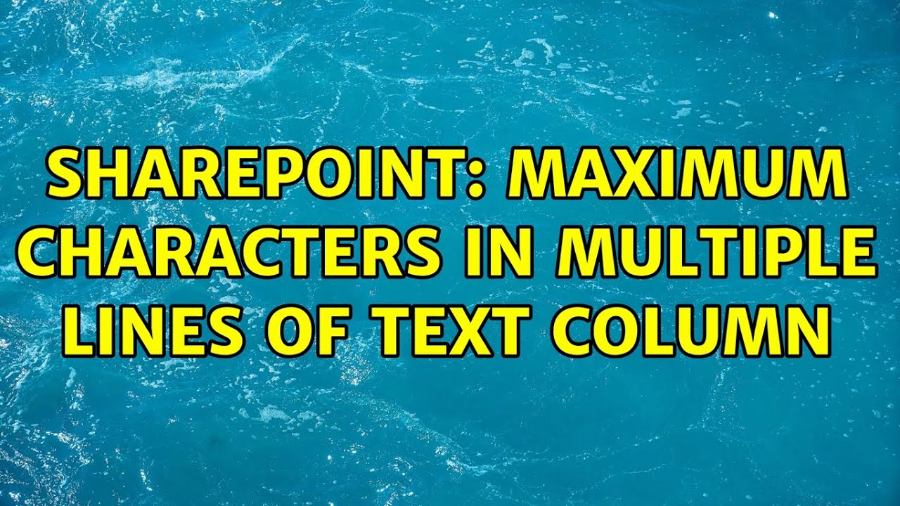 Sharepoint: Maximum characters in Multiple lines of text Column (2 Solutions!!)