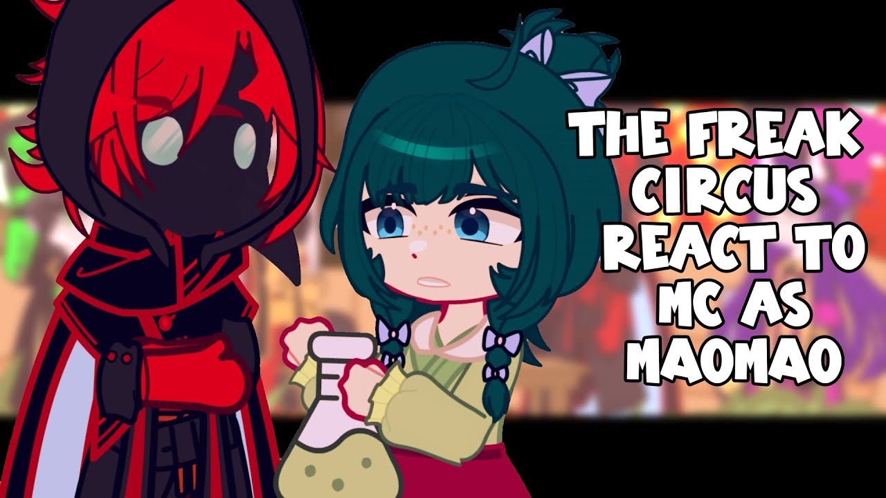 The Freak Circus React To MC As MaoMao || Gacha React
