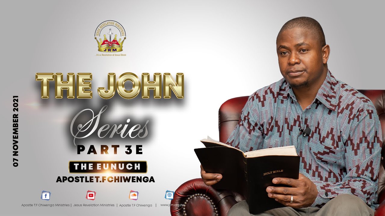 The John Series Part 3E - The Eunuch - Sunday 07 November 2021   |   Apostle T.F Chiwenga