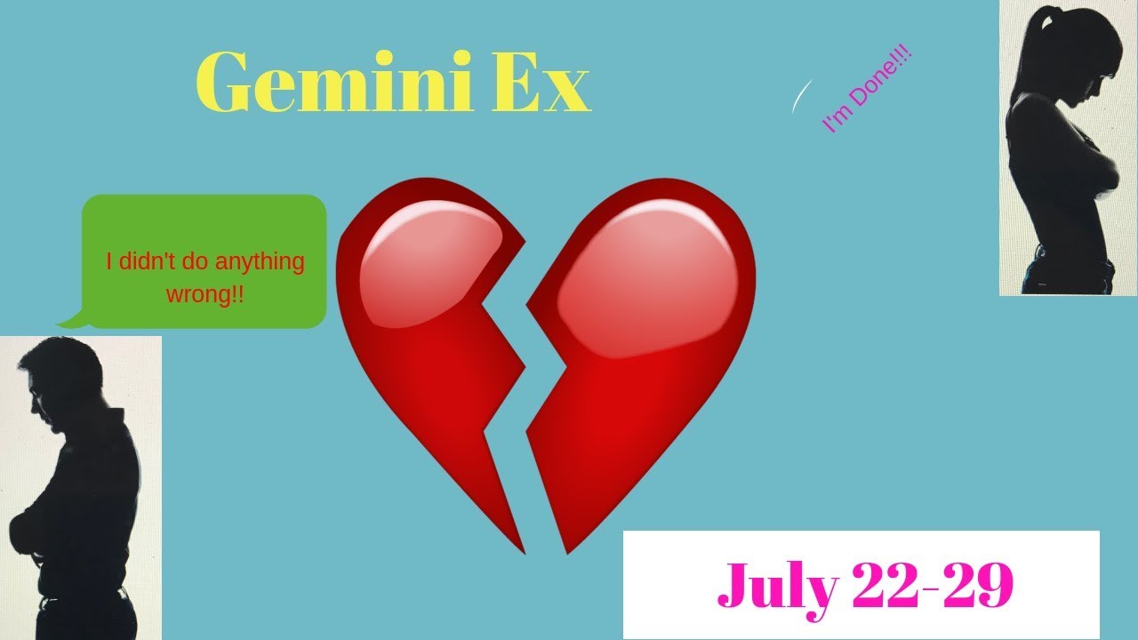 GEMINI EX~THEY WANT TO MAKE THINGS RIGHT BUT DON'T KNOW HOW~JUY 22-29