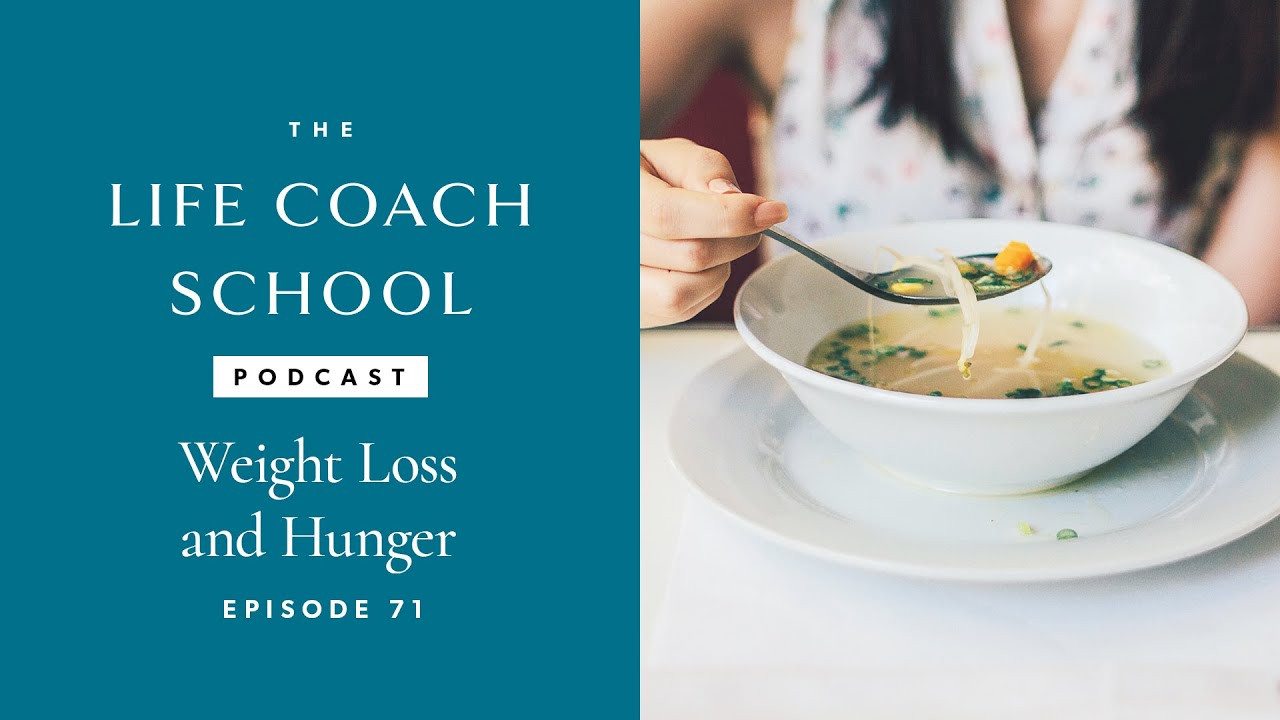 Weight Loss and Hunger | The Life Coach School Podcast with Brooke Castillo Episode #71